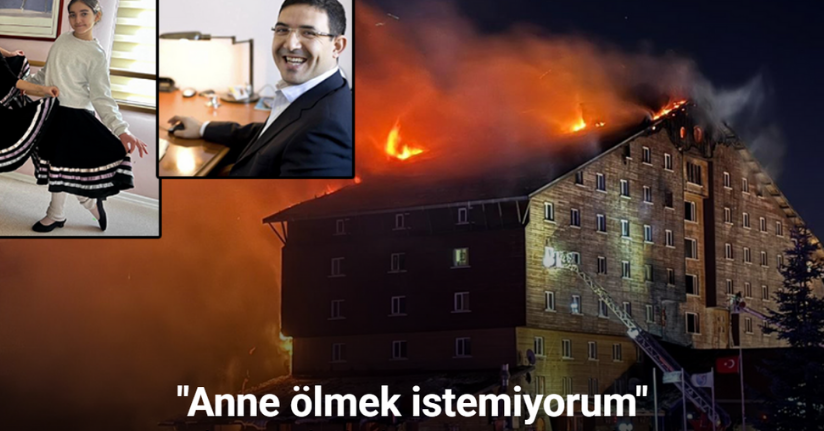 Otel yangınında ölen kızının son sözlerini anlattı: 