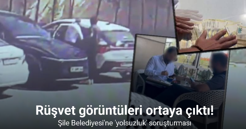 Şile Belediyesi soruşturmasında rüşvet görüntüleri ortaya çıktı