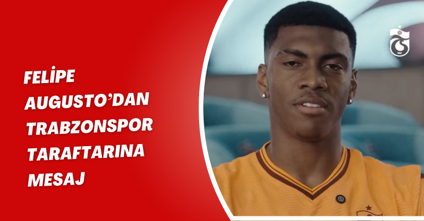 Felipe Augusto’dan Trabzonspor taraftarına mesajFelipe Augusto’dan Trabzonspor taraftarına mesaj