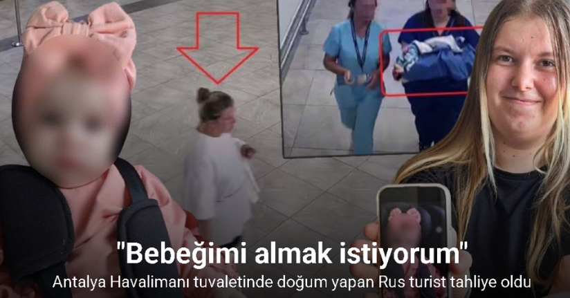 Antalya Havalimanı tuvaletinde doğum yapan Rus turist tahliye oldu, ilk kez konuştu