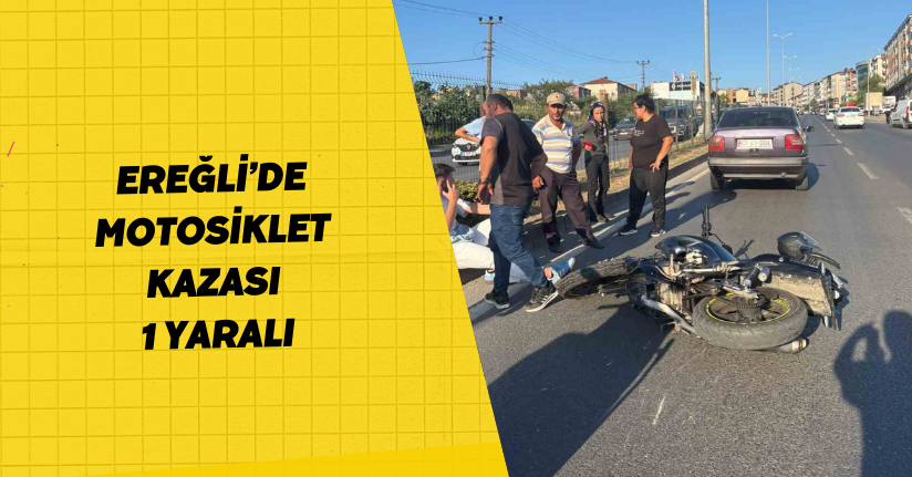 Ereğli’de motosiklet kazası: 1 yaralı