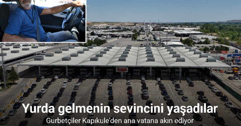 Gurbetçiler Kapıkule’den ana vatana akın ediyor