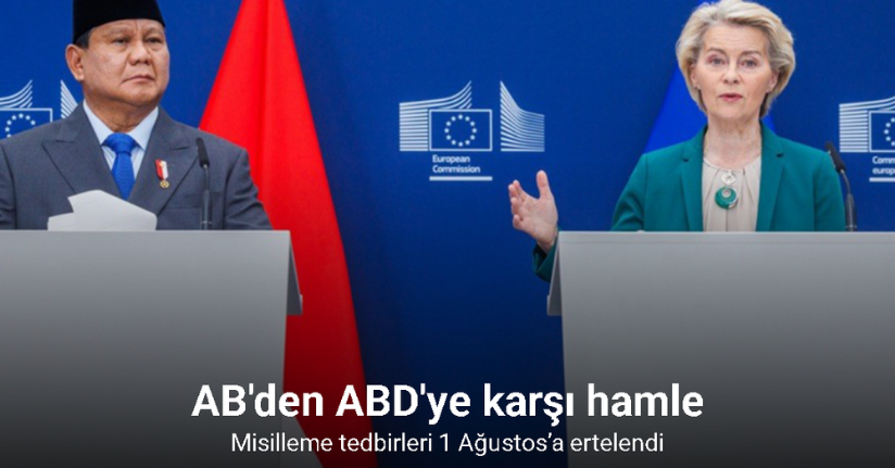 AB, ABD’nin gümrük vergilerine misilleme tedbirlerini 1 Ağustos’a erteledi