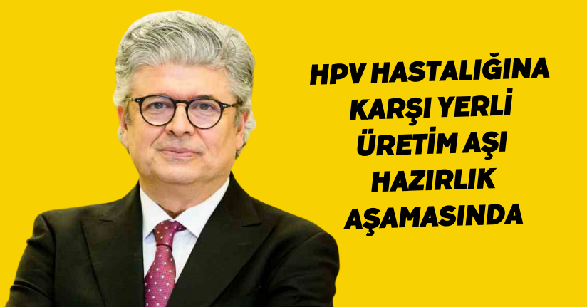 HPV hastalığına karşı yerli üretim aşı hazırlık aşamasında