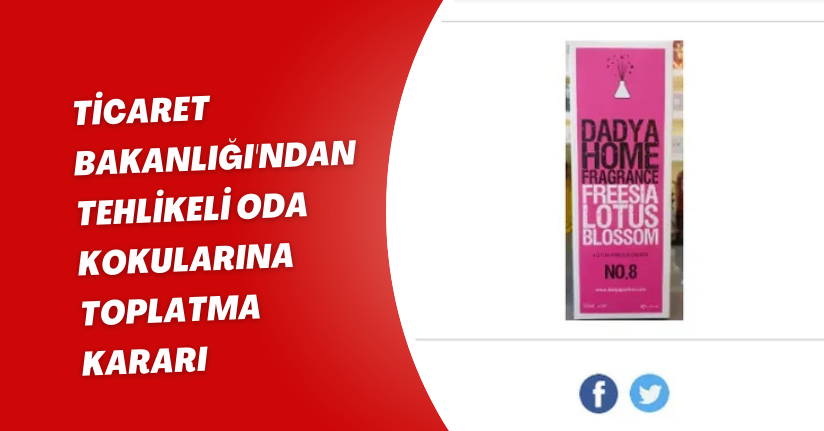 Ticaret Bakanlığı'ndan Tehlikeli Oda Kokularına Toplatma Kararı