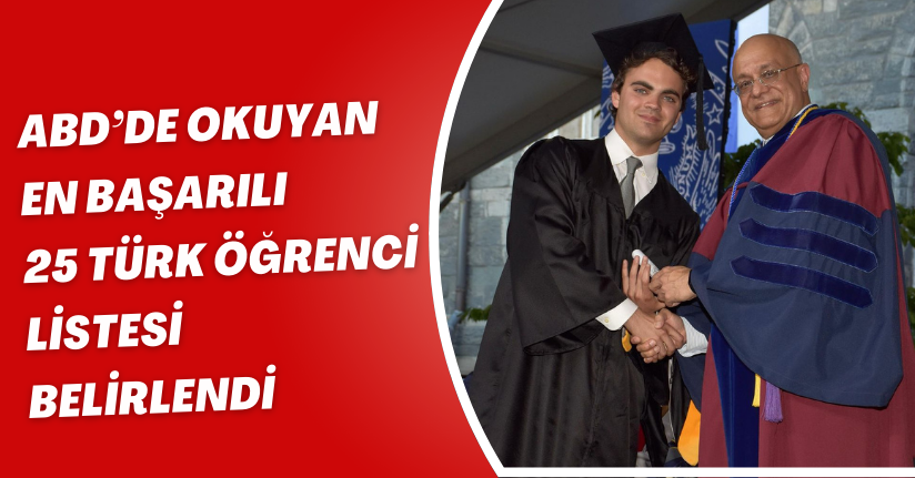 ‘ABD’de okuyan en başarılı 25 Türk Öğrenci Listesi’ belirlendi
