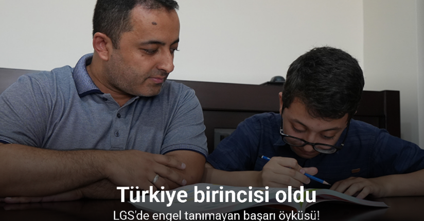 LGS’de engel tanımayan başarı öyküsü: Günde 2 saat çalışabildi, Türkiye birincisi oldu