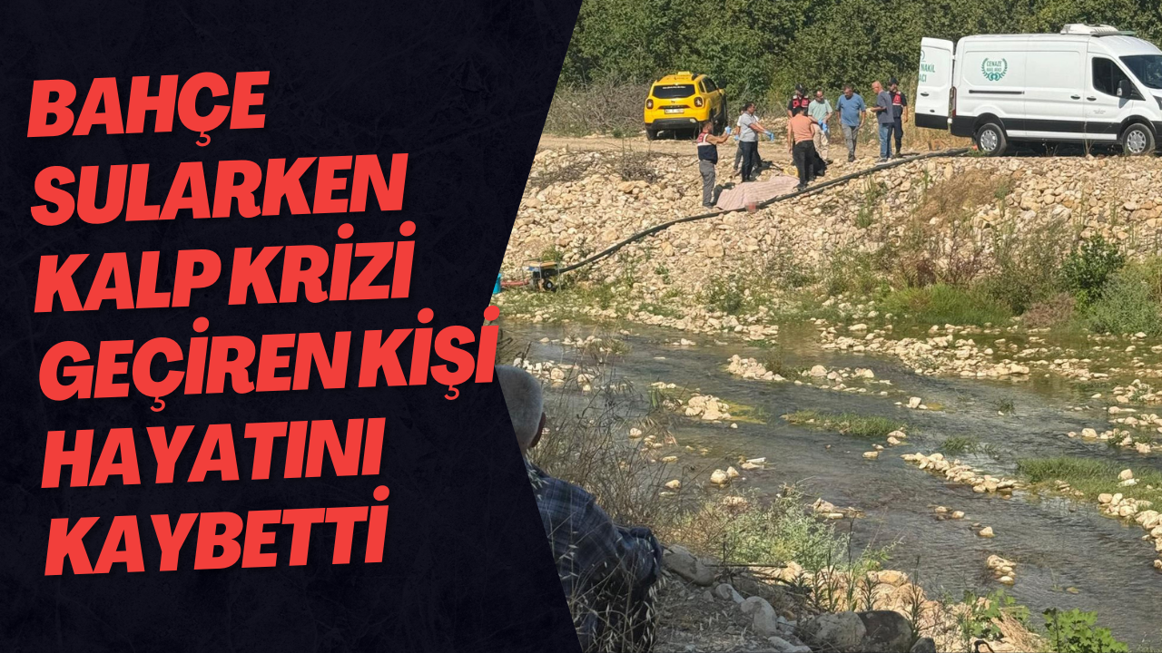 Bahçe Sularken Kalp Krizi Geçiren Kişi Hayatını Kaybetti