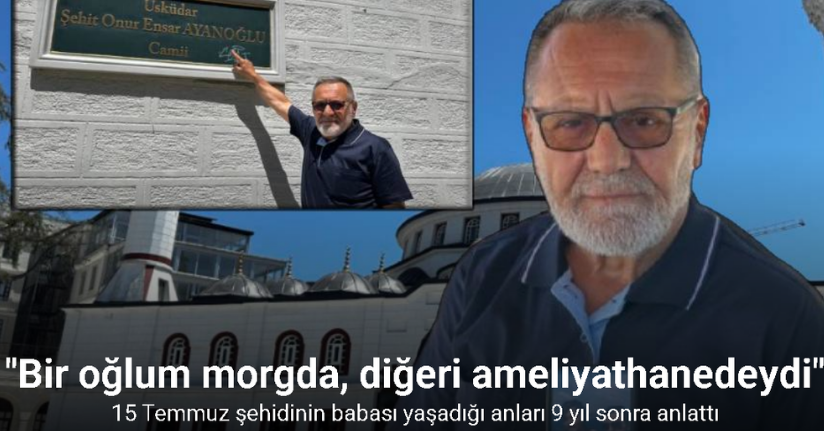 15 Temmuz şehidi babası: 