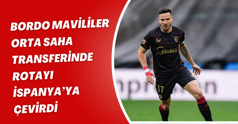 Bordo-mavililer, orta saha transferinde rotayı İspanya’ya çevirdi