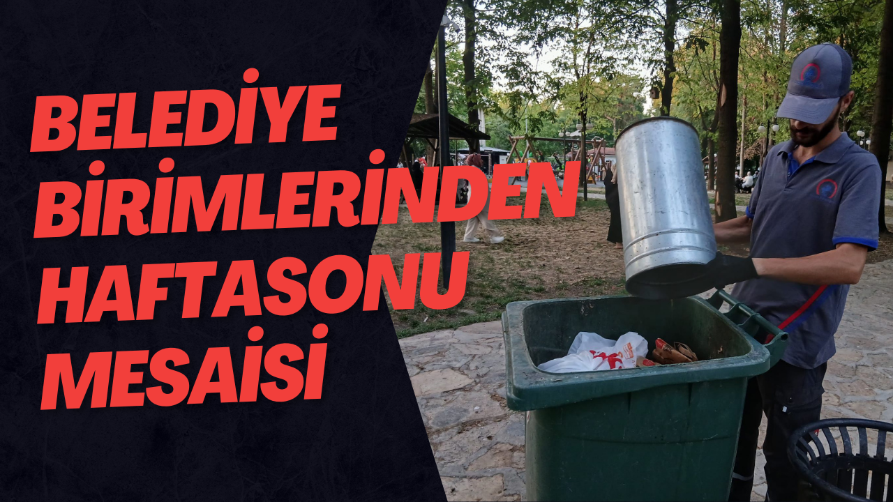 Belediye Birimlerinden Haftasonu Mesaisi