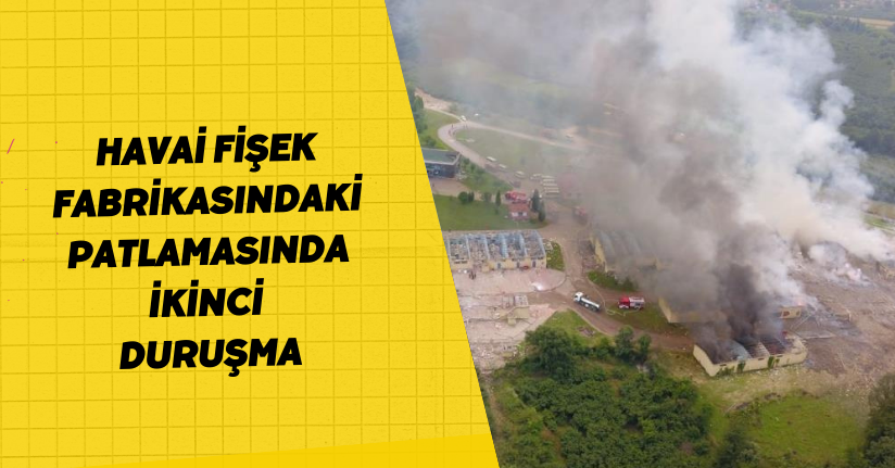 Havai fişek fabrikasındaki patlamasında ikinci duruşma