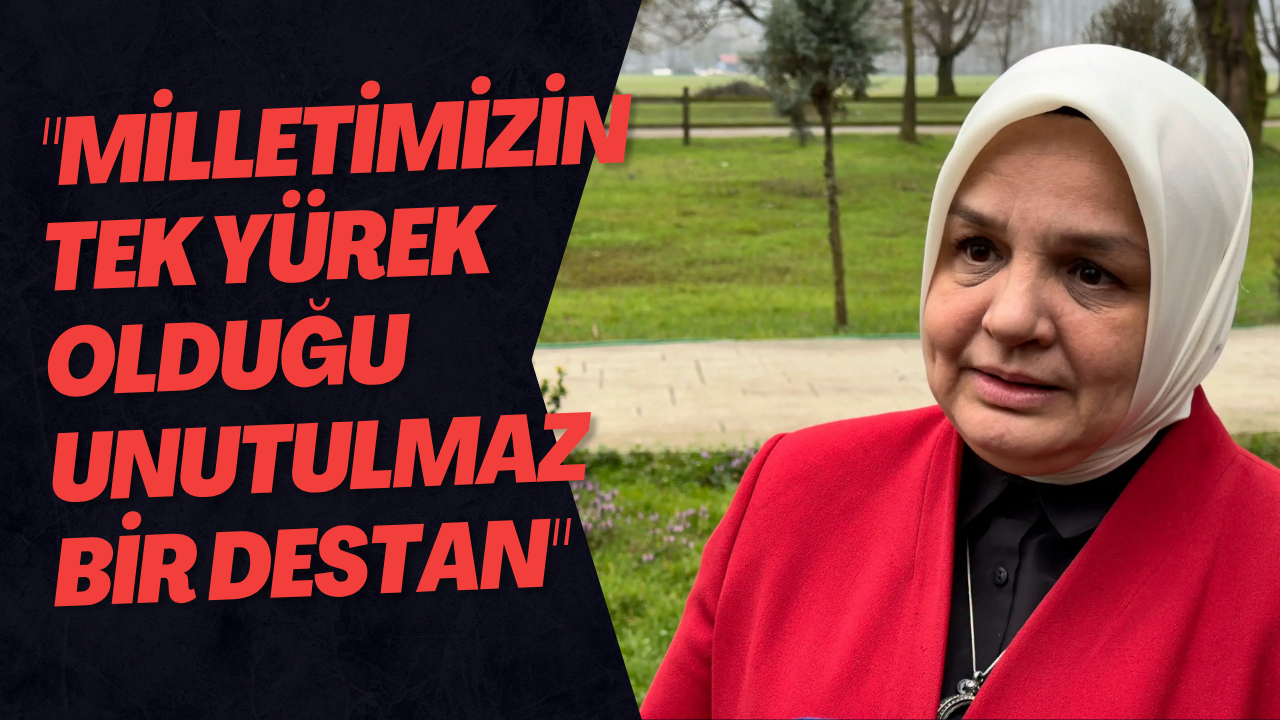 Milletimizin Tek Yürek Olduğu Unutulmaz Bir Destan