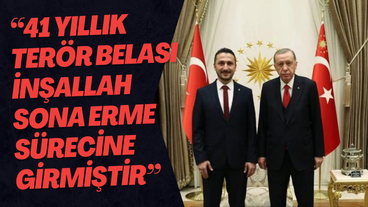 41 Yıllık Terör Belası İnşallah Sona Erme Sürecine Girmiştir.