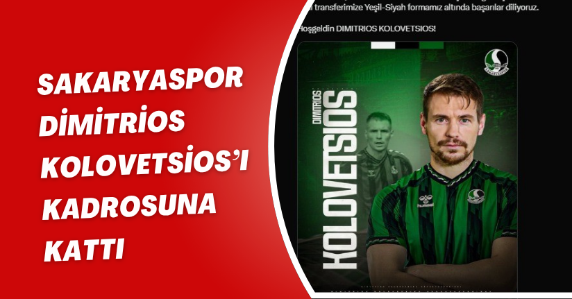 Sakaryaspor Dimitrios Kolovetsios’ı kadrosuna kattı