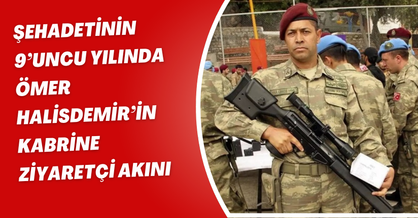 Şehadetinin 9’uncu yılında Ömer Halisdemir’in kabrine ziyaretçi akını