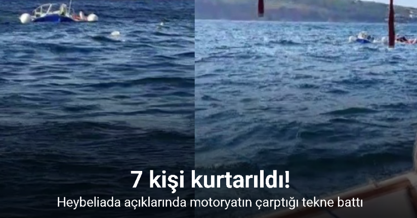Heybeliada açıklarında motoryatın çarptığı tekne battı: 7 kişi kurtarıldı