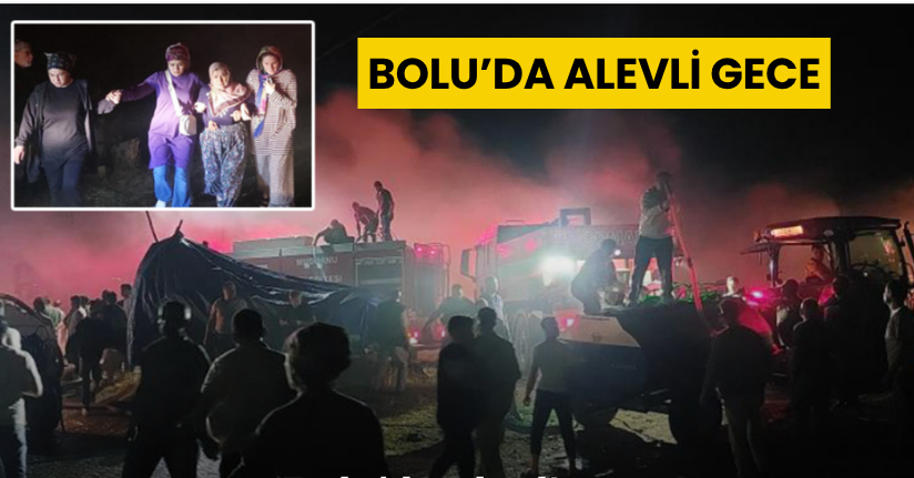 Bolu’da alevli gece: 12 yapı küle döndü