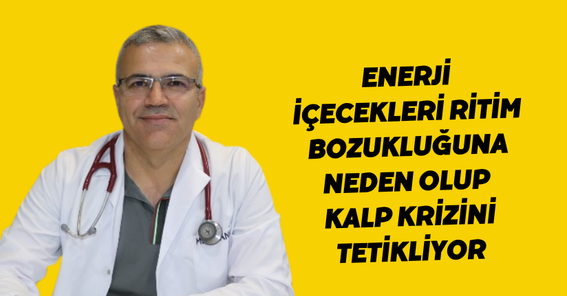 Enerji içecekleri, ritim bozukluğuna neden olup kalp krizini tetikliyor