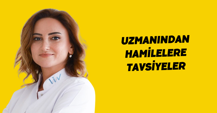 Uzmanından hamilelere tavsiyeler
