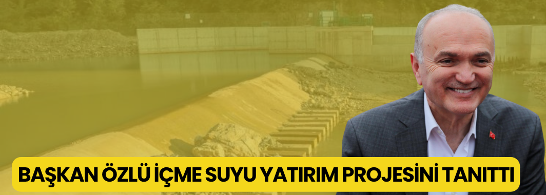 Başkan Özlü, İçme Suyu Yatırım Projesini Tanıttı