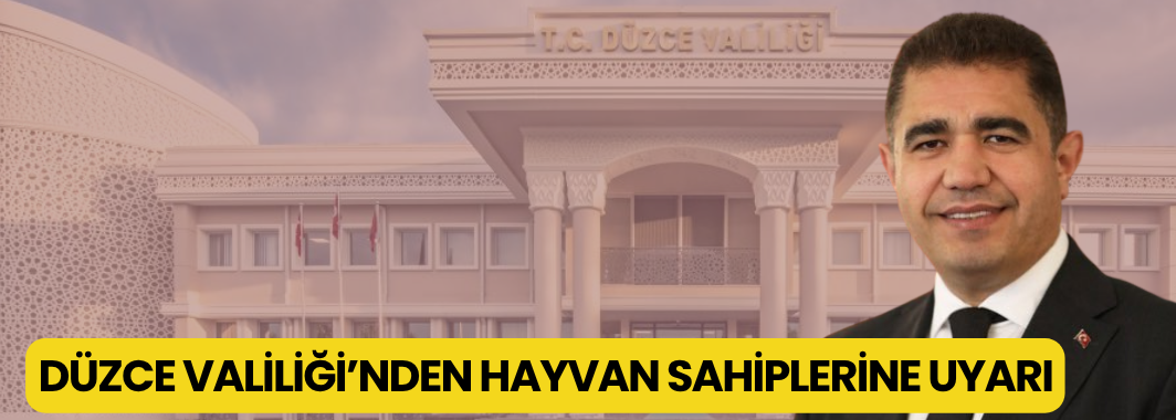 Düzce Valiliği’nden hayvan sahiplerine uyarı