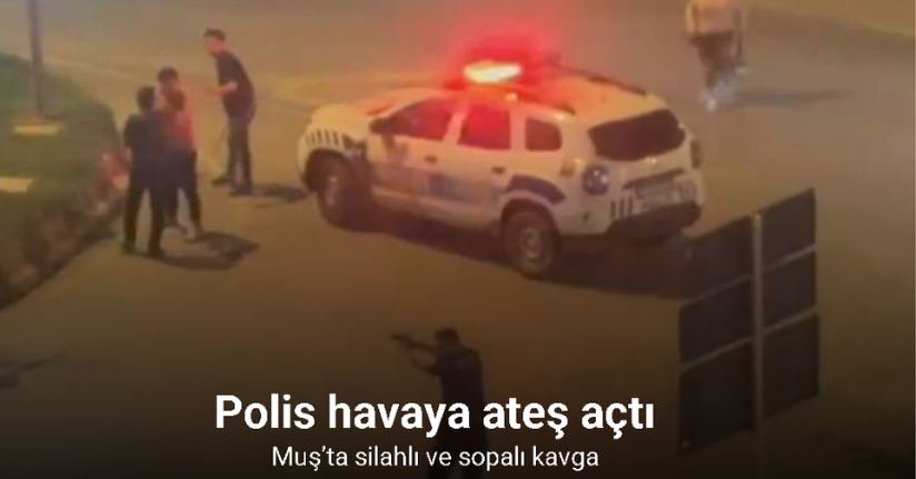Muş’ta silahlı ve sopalı kavga kamerada: Polis havaya ateş açtı