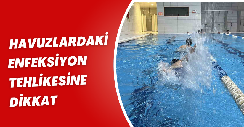 Havuzlardaki enfeksiyon tehlikesine dikkat