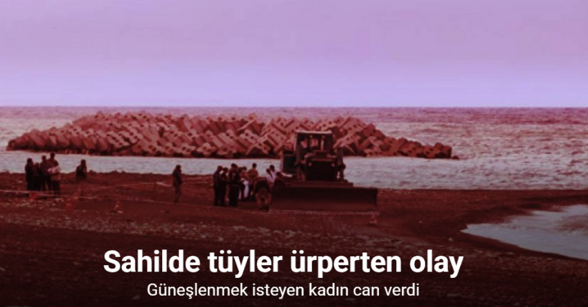 Sahilde güneşlenirken iş makinesinin altında kalarak can verdi
