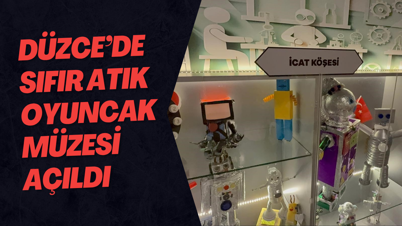 Düzce’de Sıfır Atık Oyuncak Müzesi Açıldı