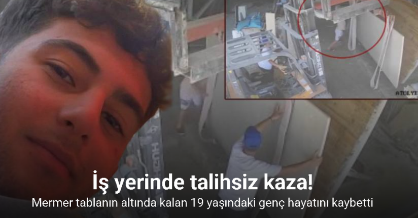 Mermer tablanın altında kalan 19 yaşındaki genç hayatını kaybetti