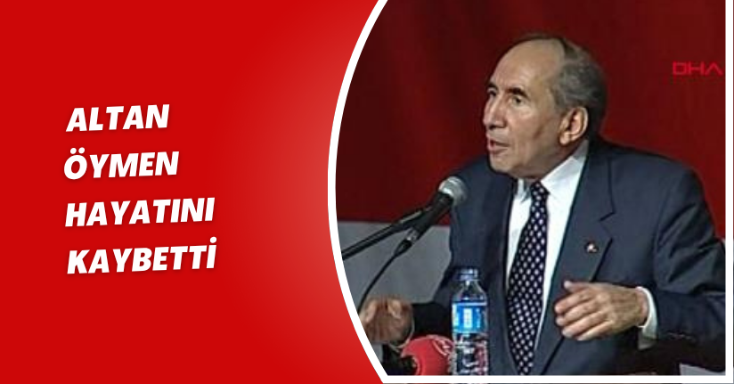 Altan Öymen hayatını kaybetti 