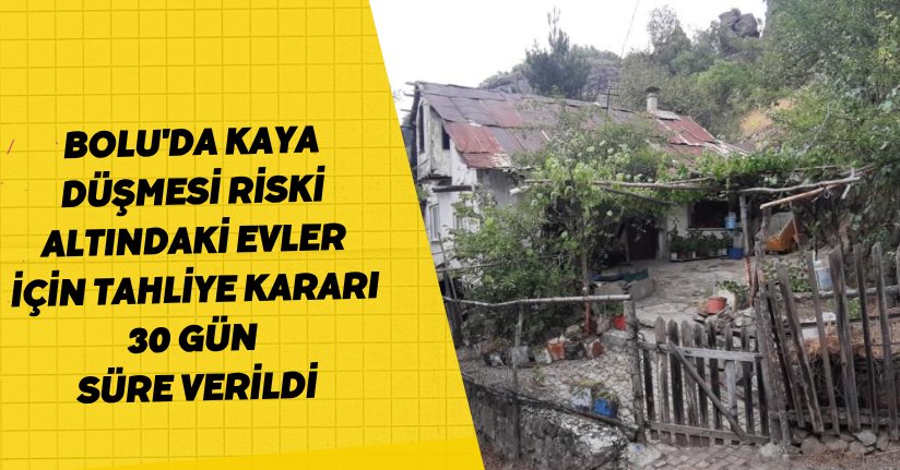 Bolu'da kaya düşmesi riski altındaki evler için tahliye kararı: 30 gün süre verildi