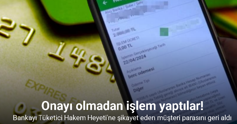 Hesabından onayı olmadan işlem yapıldı, bankadan parasını geri aldı