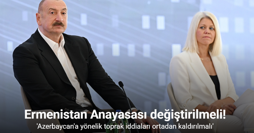 Aliyev: 'Ermenistan Anayasası değiştirilmeli'