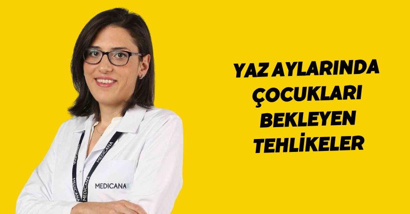 Yaz aylarında çocukları bekleyen tehlikeler
