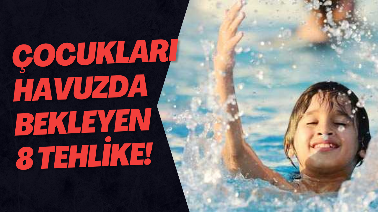 Çocukları Havuzda Bekleyen 8 Tehlike! 