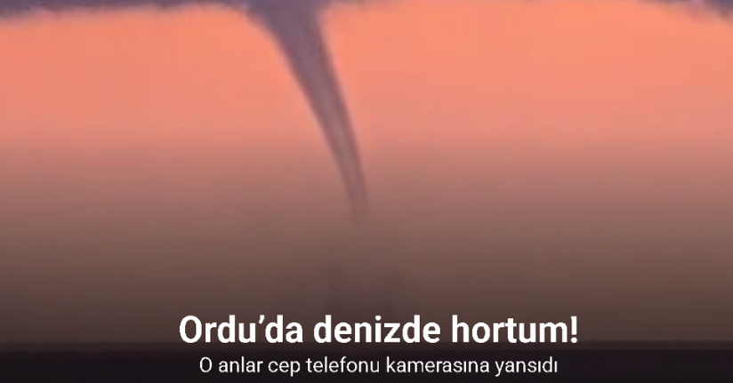 Ordu’da denizde hortum: O anlar cep telefonu kamerasına yansıdı