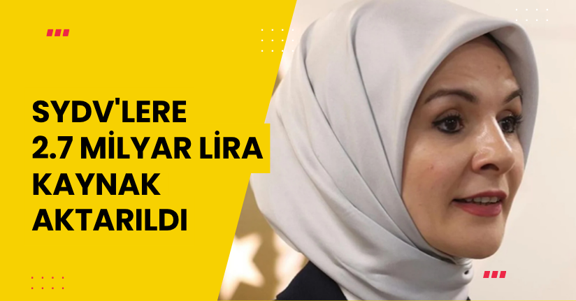 SYDV'lere 2.7 milyar lira kaynak aktarıldı