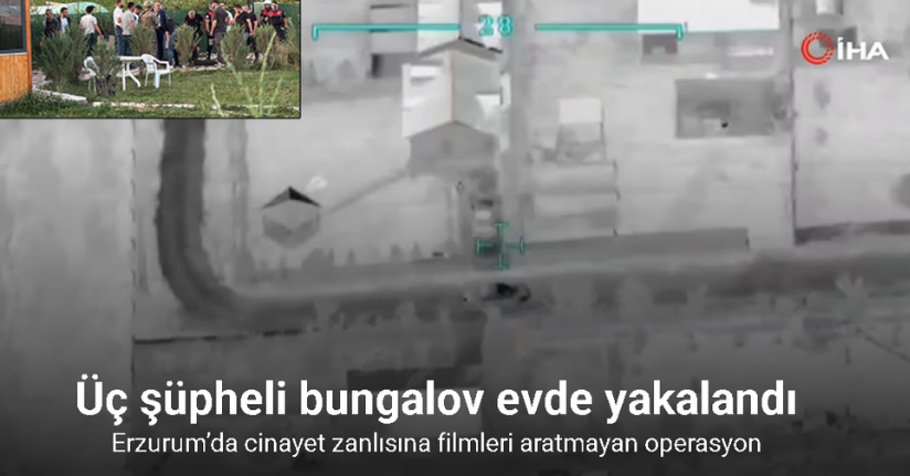 Erzurum’da cinayet zanlısına filmleri aratmayan operasyon