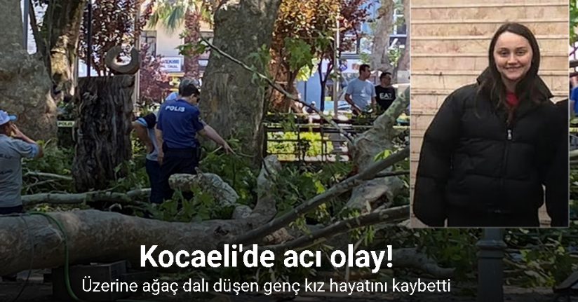 Üzerine ağaç dalı düşen genç kız hayatını kaybetti