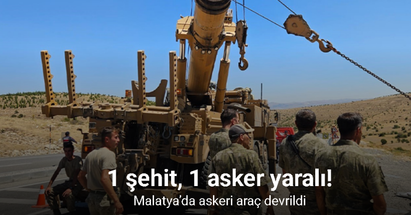 Malatya’da askeri araç devrildi: 1 şehit, 1 asker yaralı