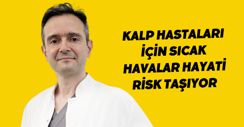 Kalp hastaları için sıcak havalar hayati risk taşıyor
