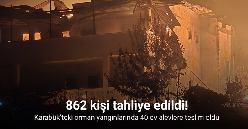 Karabük’teki orman yangınlarında 40 ev alevlere teslim oldu