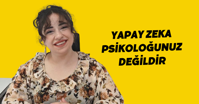 Yapay zeka psikoloğunuz değildir
