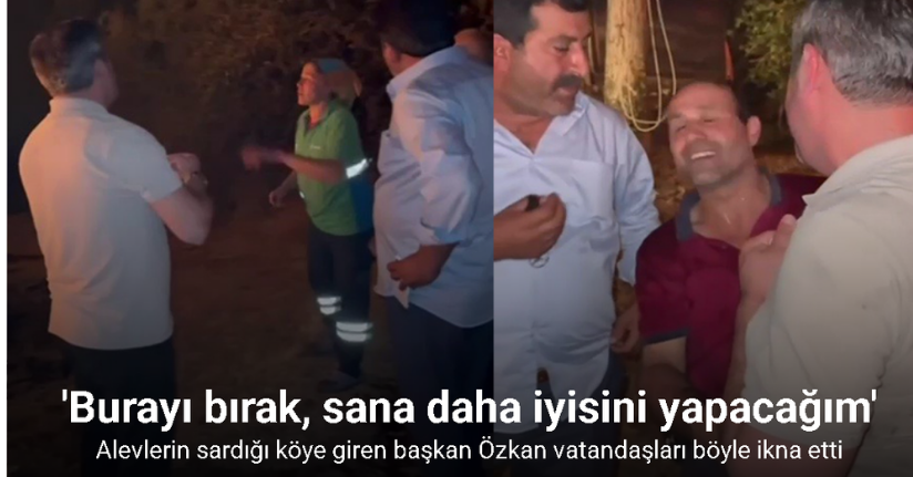 Alevlerin sardığı köye giren başkan Özkan , vatandaşları böyle ikna etti