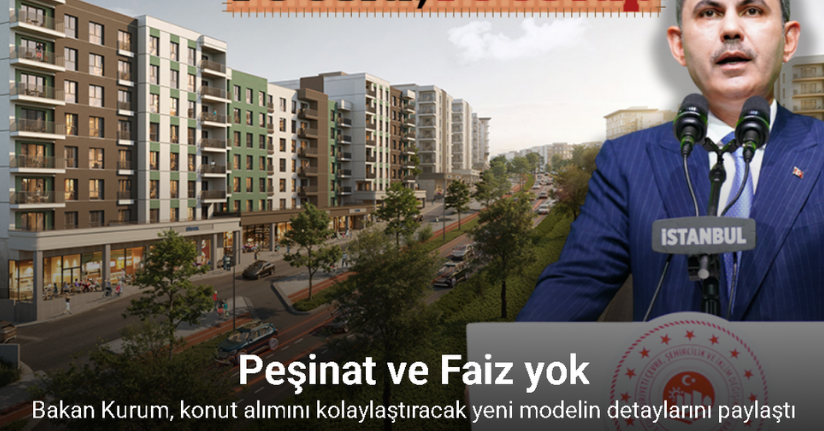 Bakan Kurum, konut alımını kolaylaştıracak yeni modelin detaylarını paylaştı