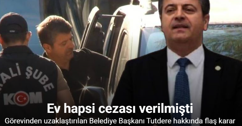 Görevinden uzaklaştırılan Belediye Başkanı Tutdere’nin adli kontrol tedbiri kaldırıldı