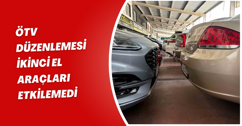 ÖTV düzenlemesi ikinci el araçları etkilemedi