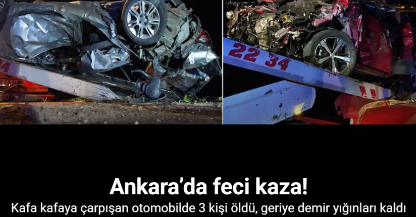 Ankara’da iki otomobil kafa kafaya çarpıştı: 3 ölü